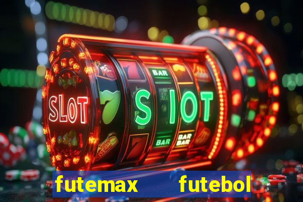 futemax   futebol ao vivo